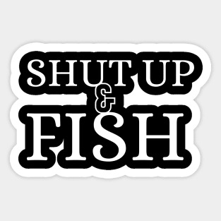 Funny - minimal Shut Up & Fish Fishing shirt Sticker